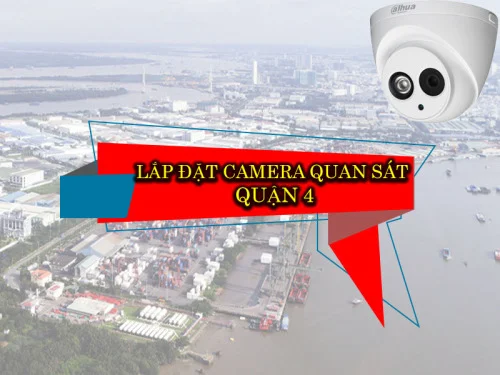 Cty Lắp Đặt Camera Quan Sát Tại Quận 4 Giá Rẻ