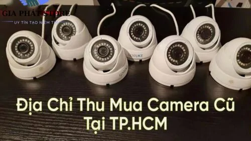 Thu mua Thanh Lý Camera Củ Giá Cao Tại TP Hồ Chí Minh